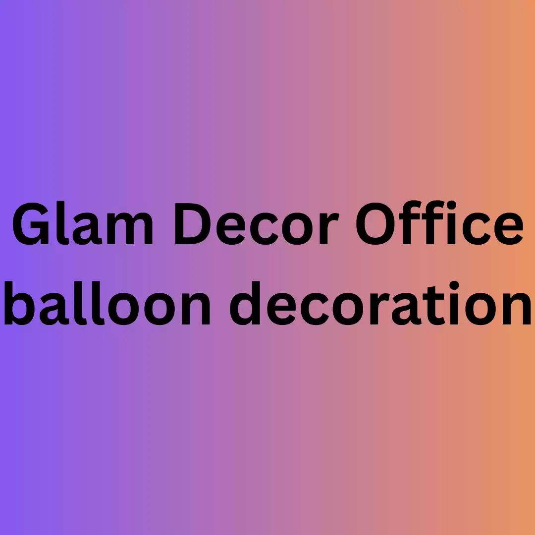 Glam Decor Office balloon decoration
